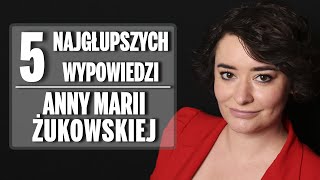 5 najgłupszych wypowiedzi Anny Marii Żukowskiej [upl. by Campney]