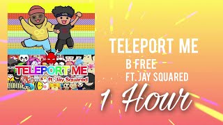 B Free  Teleport Mefeat J Squared 1 Hour [upl. by Aiuqet]