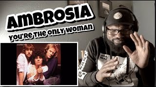 Ambrosia  You’re The Only Woman  REACTION [upl. by Rico137]