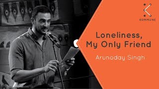 Loneliness My Only Friend  Arunoday Singh  Spoken Fest 2017 [upl. by Hooper366]