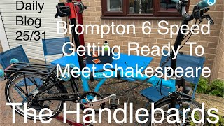 Brompton 6 Speed Ready For A Grand Night Out With William Shakespeare amp The HandleBards Daily Blog [upl. by Lupita]