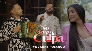 Yovanny Polanco  No Tengo La Culpa Video Oficial [upl. by Rehpotsirhk474]