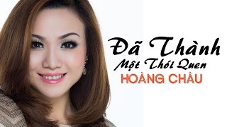 ĐÃ THÀNH MỘT THÓI QUEN  HOÀNG CHÂU [upl. by Leribag]