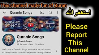 Report this quranicsongs channel that distorts The Quran [upl. by Fedora]