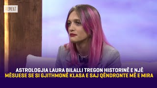 Astrologjia Laura Bilalli tregon historinë e një mësuese se si gjithmonë klasa e saj qëndronte [upl. by Carpet90]