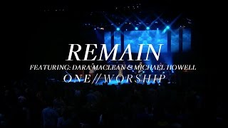 Remain Feat Dara Maclean amp Michael Howell ONE WORSHIP [upl. by Olsewski602]