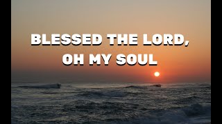 BLESSED THE LORD OH MY SOUL  LYRICS VIDEO [upl. by Denoting861]