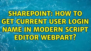 Sharepoint How to get current user login name in Modern script editor webpart 2 Solutions [upl. by Salomie]