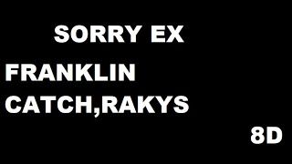 Franklin Catch  SORRY EX feat RAKYS 8D AUDIO [upl. by Ogg]