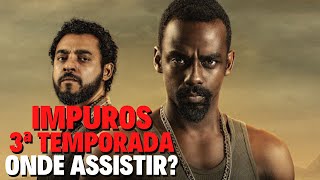 IMPUROS 3ª TEMPORADA  ONDE ASSISTIR [upl. by Hecht]