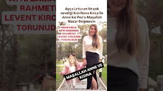 AYÇA ERTURAN ÇOK SEVDİĞİ KIZI NOVA KIRCA İLE ANNE KIZ POZUNOVA LEVENT KIRCANIN TORUNUDURMAŞALLAH [upl. by Ecadnarb587]