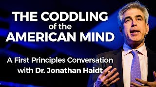 The Coddling of the American Mind A First Principles Conversation with Dr Jonathan Haidt [upl. by Ebeneser]