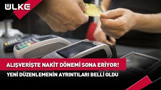 Alışverişte Nakit Dönemi Sona Eriyor İşte Yeni Düzenlemenin Ayrıntıları haber [upl. by Corinna]