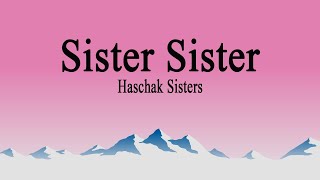 Haschak Sisters  Sister Sister Lyrics [upl. by Margaret415]