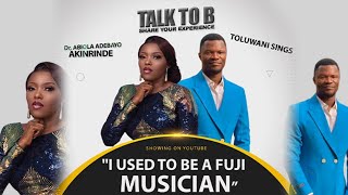 quotI USED TO BE A FUJI MUSICIANquot  MUSICIAN TOLUWANI SINGS  TALKTOB EPISODE 99 [upl. by Annhoj]