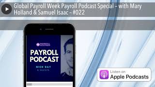 Global Payroll Week Payroll Podcast Special – with Mary Holland amp Samuel Isaac – 022 [upl. by Greenland]