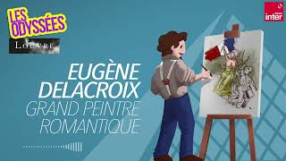 Eugène Delacroix  grand peintre romantique  Les Odyssées du Louvre [upl. by Hairabez]