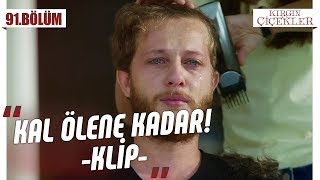 Serkan’ın saçlarına vedası  Kal Ölene Kadar  Kırgın Çiçekler 91Bölüm [upl. by Stine806]