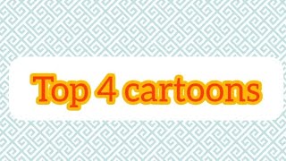 Top 4 cartoons video [upl. by Arvonio199]