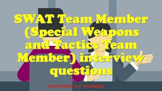 SWAT Team Member Special Weapons and Tactics Team Member interview questions [upl. by Lawler990]