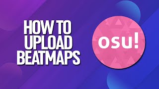 How To Upload Beatmaps In Osu Tutorial [upl. by Alvin]