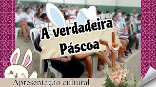 A Verdadeira Páscoa  apresentação cultural [upl. by Nas]