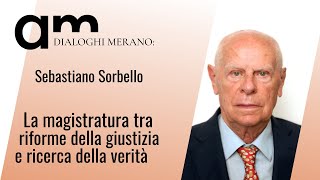 La magistratura tra riforme della giustizia e verità  Sebastiano Sorbello  Dialoghi Merano  2024 [upl. by Naor587]