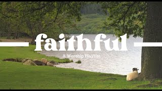 worship songs about Gods faithfulness [upl. by Khorma]