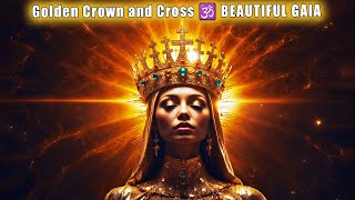 The HUGE Breakthrough Has Begun 🕉 Golden Crown and Cross 🕉 BEAUTIFUL GAIA 🕉 Cosmic Consciousness 🕉 [upl. by Eulalie]