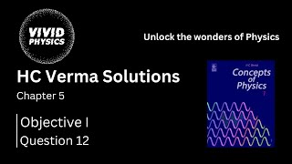 HC Verma Solutions  Q12 Objective 1  Ch 5 Newtons Laws of Motion  Class 11 Physics [upl. by Stroup543]