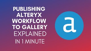 How To Publish Alteryx Workflow To Gallery 2024 [upl. by Sera928]