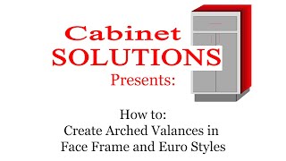 How To Create Arch Valances in Face Frame and Euro Styles [upl. by Devol301]