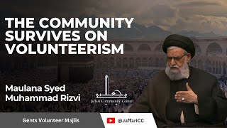 The Community Survives on Volunteerism  Maulana Syed Muhammad Rizvi [upl. by Ycal]