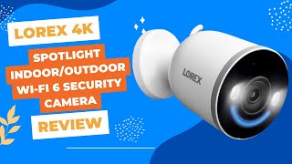 Lorex 4K Spotlight IndoorOutdoor WiFi 6 Security Camera The Ultimate Surveillance Solution Review [upl. by Carnahan]