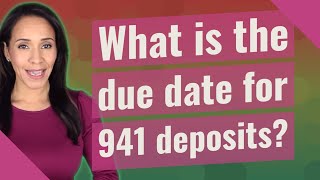 What is the due date for 941 deposits [upl. by Edbert]