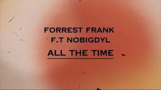 ALL THE TIME  Forrest Frank ft nobigdyl Lyrics [upl. by Dorren]