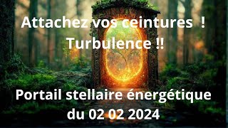 PORTAIL STELLAIRE ENERGETIQUE DU 2 2 2024 ✈️⭐❤️ TURBULENCE  ATTACHEZ VOS CEINTURE  😉 voyance [upl. by Anelrihs964]