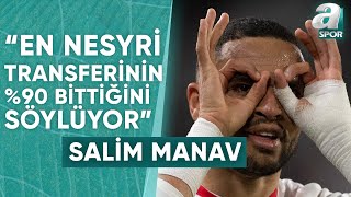 Salim Manav quotFenerbahçe Yetkilileri Menajerlere EnNesyri Transferinin Yüzde 90 Bittiğini Söylüyorquot [upl. by Aihsikal]