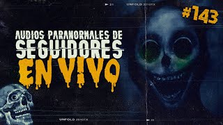 🔴 EN DIRECTO  AUDIOS PARANORMALES DE SEGUIDORES 143 [upl. by Darryn]