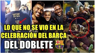 LO QUE NO SE VIO EN LA CELEBRACIÓN DEL BARÇA ASÍ CELEBRARON EL DOBLETE CAMPEONES DE LIGA Y COPA [upl. by Holden813]