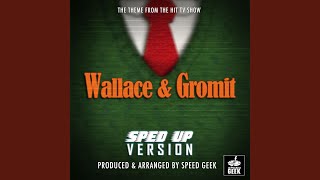 Wallace And Gromit Main Theme From quotWallace And Gromitquot Sped Up [upl. by Rhody488]