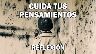 REFLEXION CUIDA TUS PENSAMIENTOS Reflexiones Hermosas Cortas Pensamientos Positivos Mejor Person [upl. by Lamson]