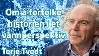 Terje Tvedt Om å fortolke historien i et vannperspektiv [upl. by Koa297]