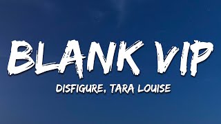 Disfigure Tara Louise  Blank VIP Lyrics [upl. by Auoy]