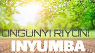 Ongunyi Riyoni  INYUMBA Official Audio [upl. by Yenreit]