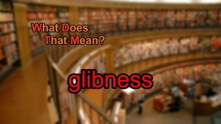 What does glibness mean [upl. by Imled]