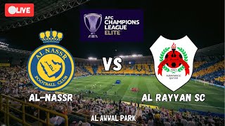 🔴LIVE AL NASSR VS AL RAYYAN SC  AFC CHAMPIONS LEAGUE ELITE  WATCHALONG COMMENTARY REACTION [upl. by Hogue]