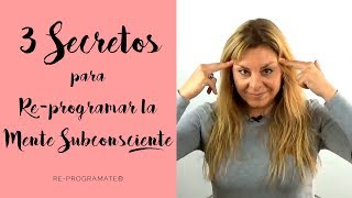 3 Secretos para Reprogramar la Mente Subconsciente [upl. by Pepita275]