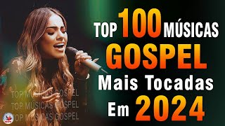 Louvores de Adoração 2024  As Melhores Músicas Gospel Mais Tocadas  Top Gospel Hinos Evangélicos [upl. by Ecenahs371]