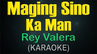 MAGING SINO KA MAN  KARAOKE  Rey Valera [upl. by Anirdua771]